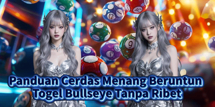 Panduan Cerdas Menang Beruntun Togel Bullseye Tanpa Ribet