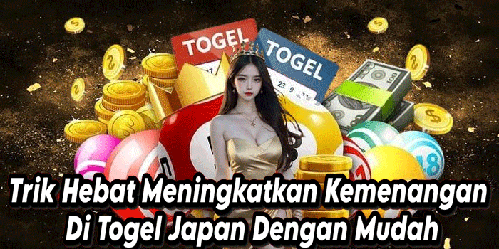 Trik Hebat Meningkatkan Kemenangan Di Togel Japan Dengan Mudah