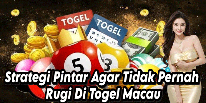 Strategi Pintar Agar Tidak Pernah Rugi Di Togel Macau