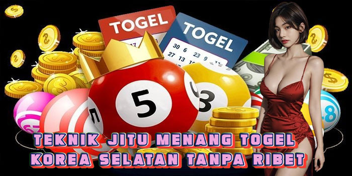 Teknik Jitu Menang Togel Korea Selatan Tanpa Ribet