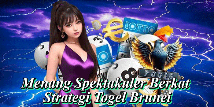 Menang Spektakuler Berkat Strategi Togel Brunei