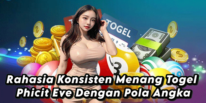 Rahasia Konsisten Menang Togel Phicit Eve Dengan Pola Angka