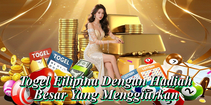 Togel Filipina Dengan Hadiah Besar Yang Menggiurkan
