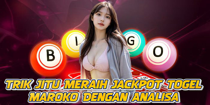 Trik Jitu Meraih Jackpot Togel Maroko Dengan Analisa